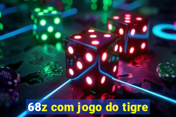 68z com jogo do tigre